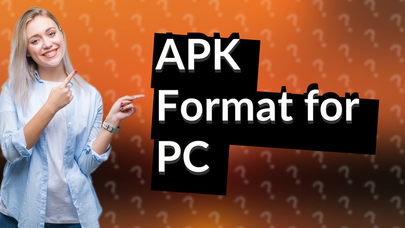 APK Format for PC
