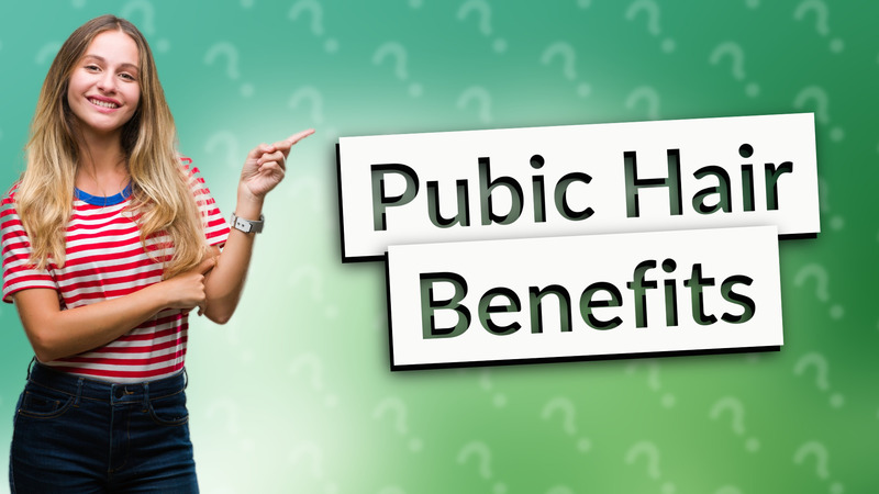Pubic Hair Benefits