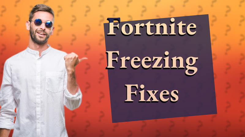 Fortnite Freezing Fixes