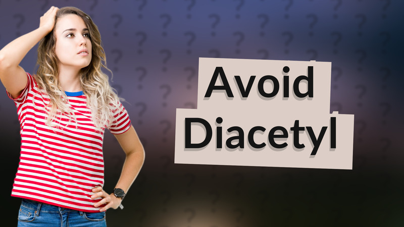 Avoid Diacetyl