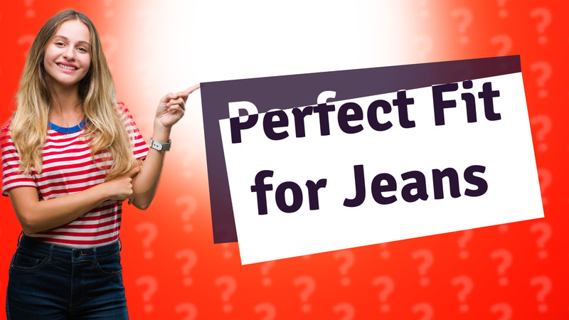 Perfect Fit for Jeans