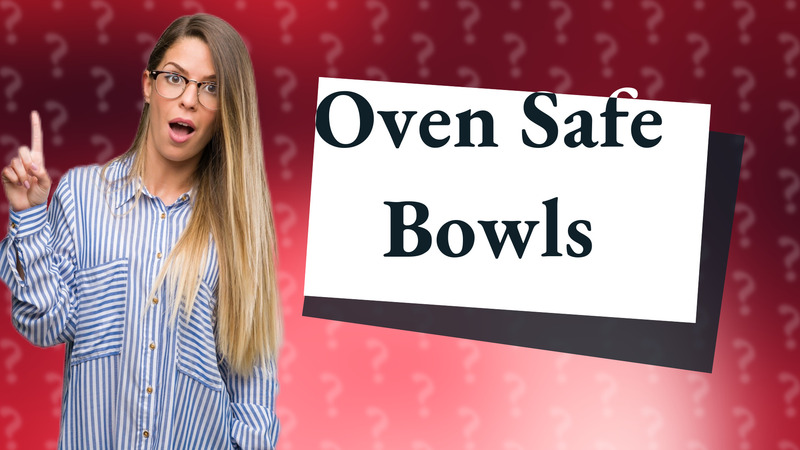 Oven Safe Bowls