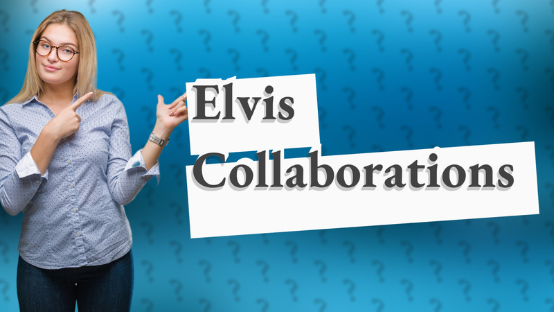 Elvis Collaborations