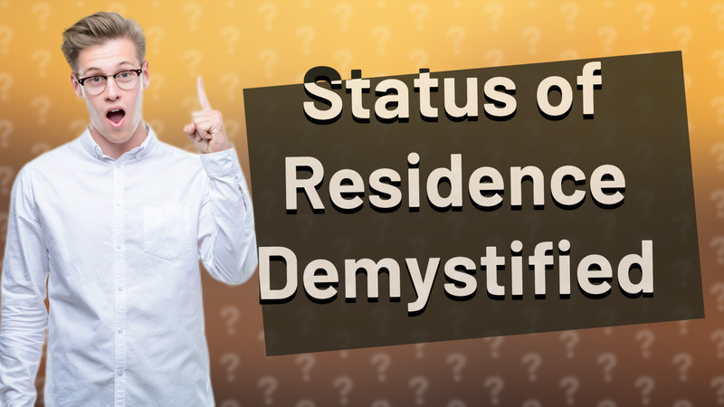 Status of Residence Demystified