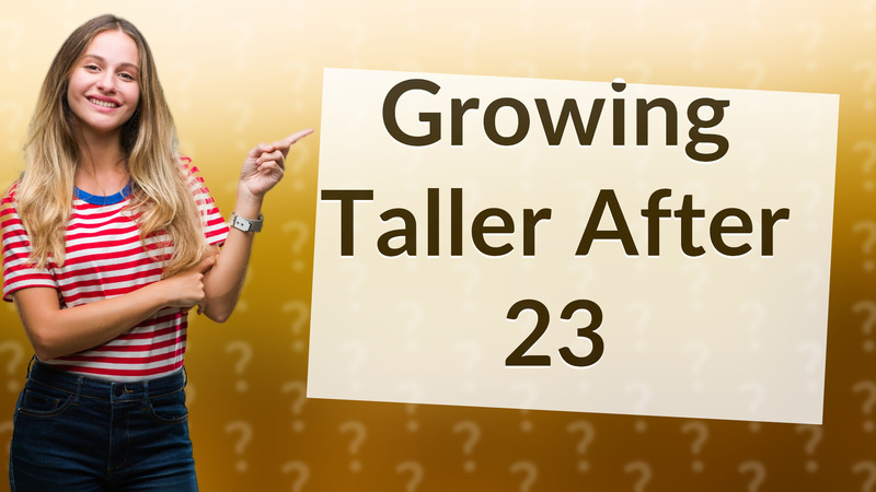 Growing Taller After 23