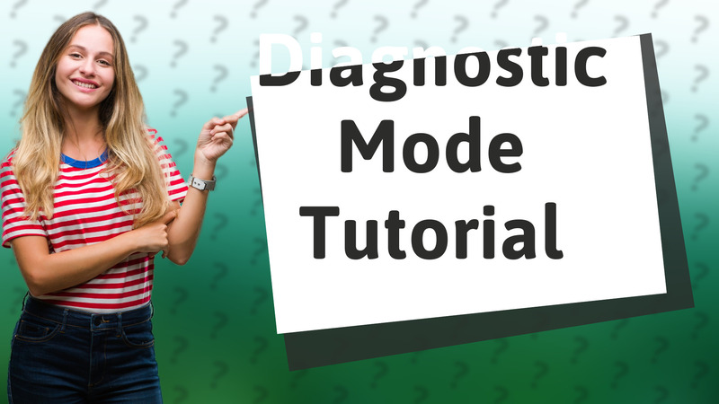 Diagnostic Mode Tutorial