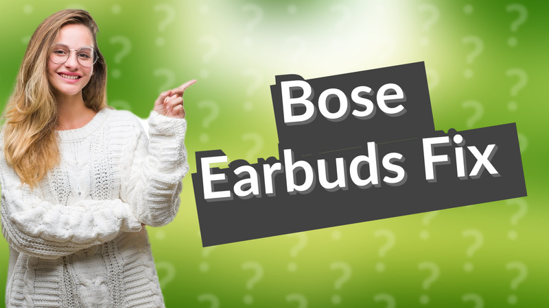 Bose Earbuds Fix