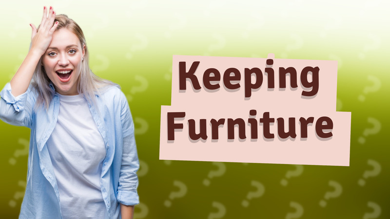 Keeping Furniture