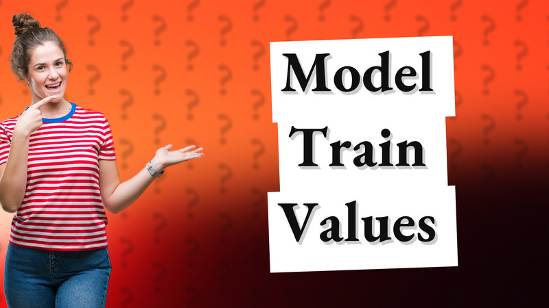 Model Train Values