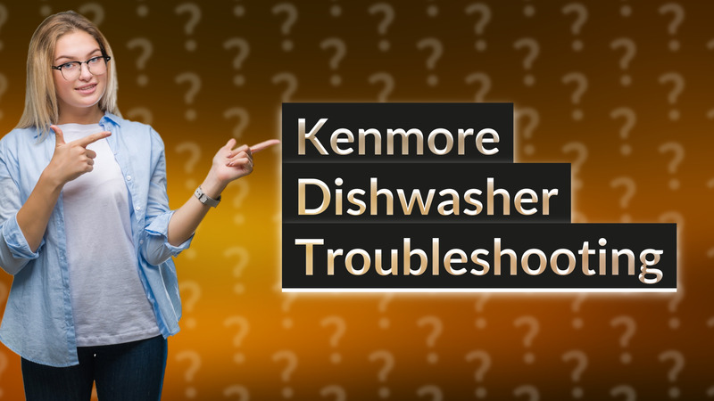 Kenmore Dishwasher Troubleshooting