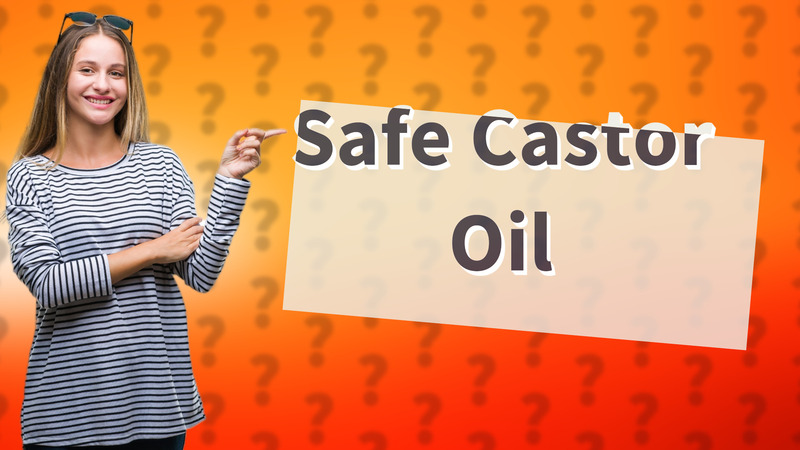 Safe Castor Oil