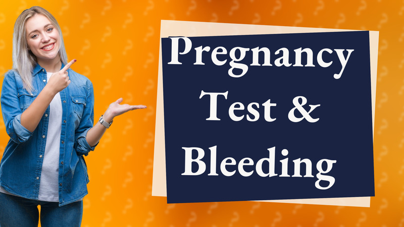 Pregnancy Test & Bleeding