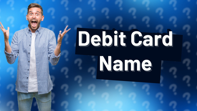 Debit Card Name
