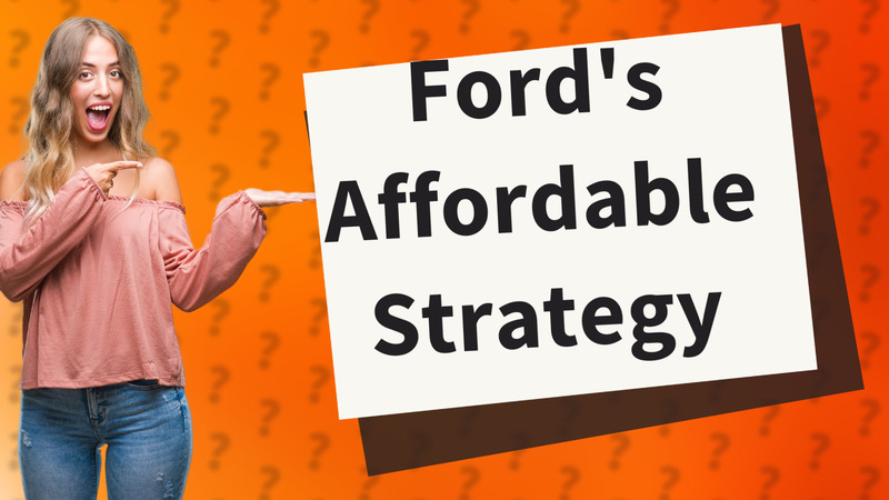 Ford's Affordable Strategy