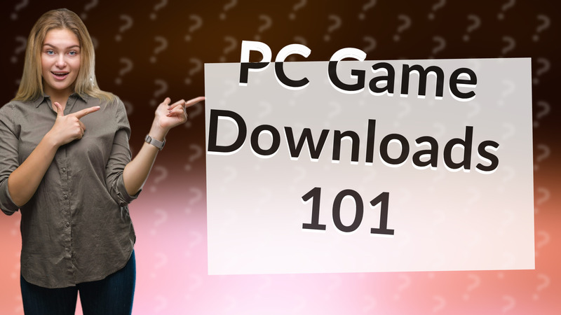 PC Game Downloads 101