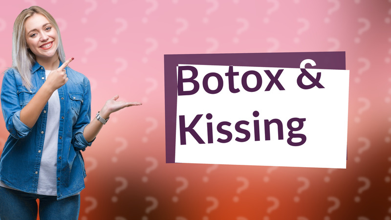 Botox & Kissing