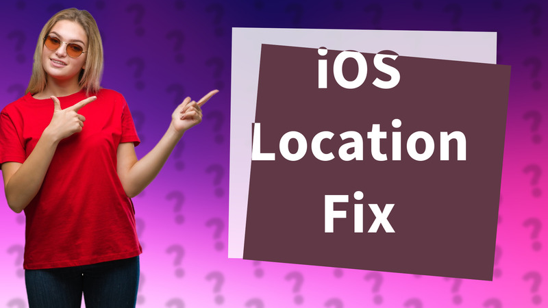 iOS Location Fix