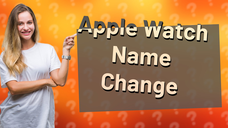 Apple Watch Name Change