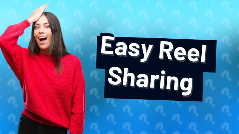 Easy Reel Sharing