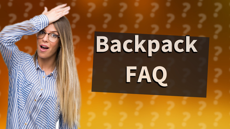Backpack FAQ