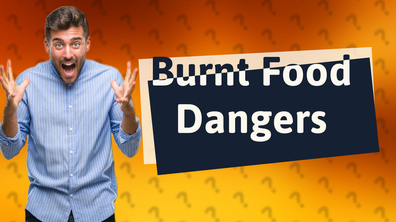 Burnt Food Dangers