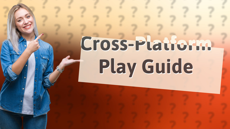 Cross-Platform Play Guide