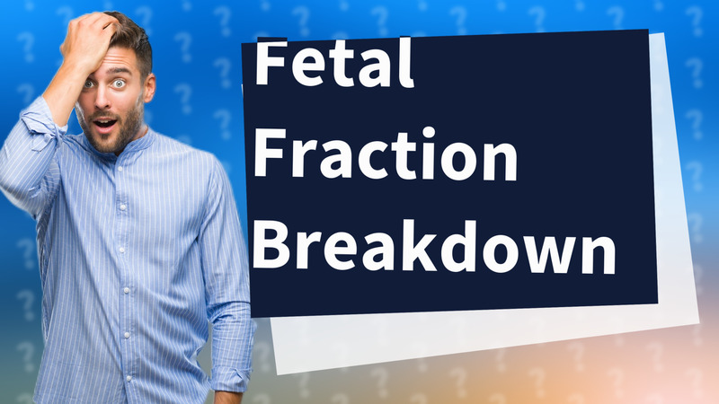 Fetal Fraction Breakdown