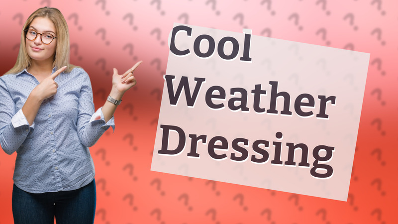 Cool Weather Dressing