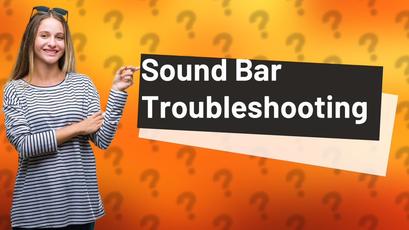 Sound Bar Troubleshooting