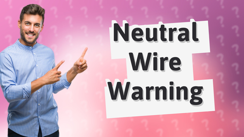 Neutral Wire Warning