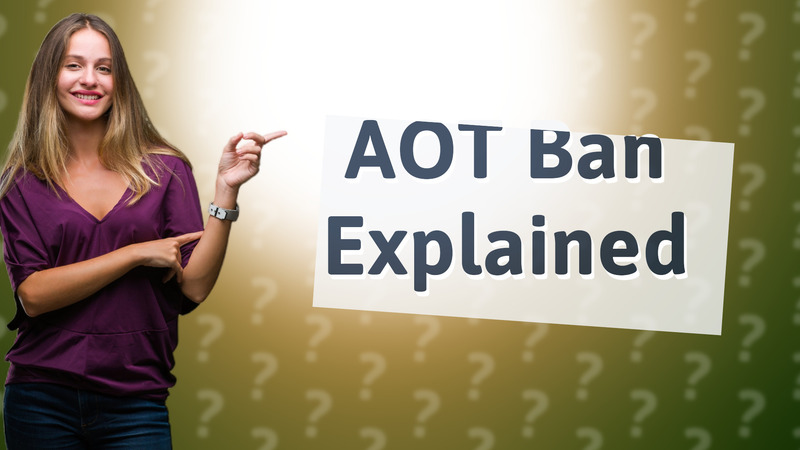 AOT Ban Explained