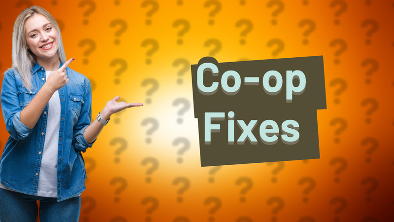 Co-op Fixes
