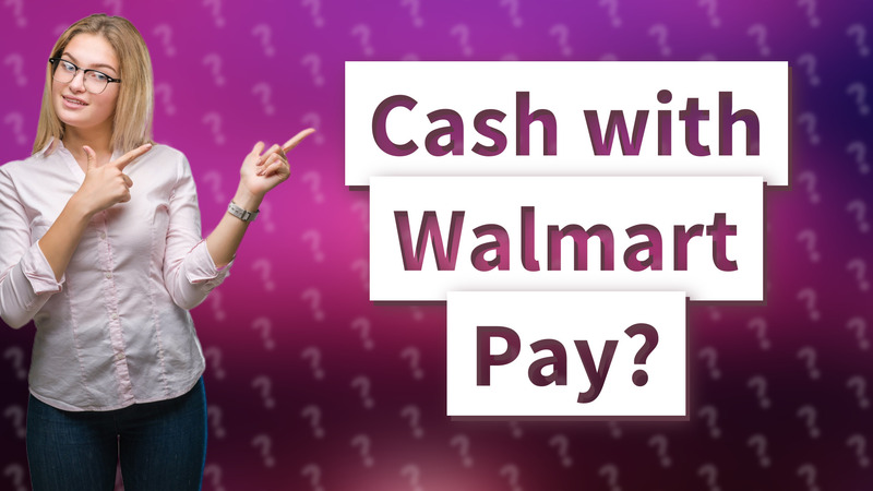 Cash with Walmart Pay?