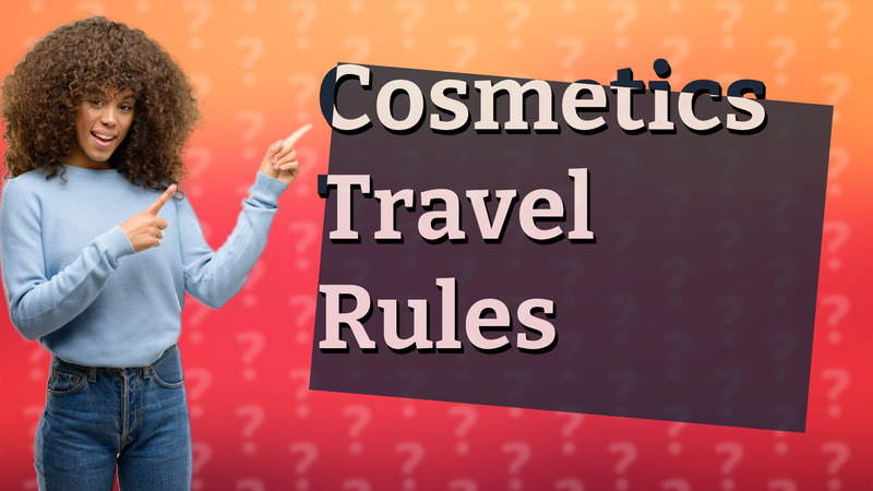 Cosmetics Travel Rules