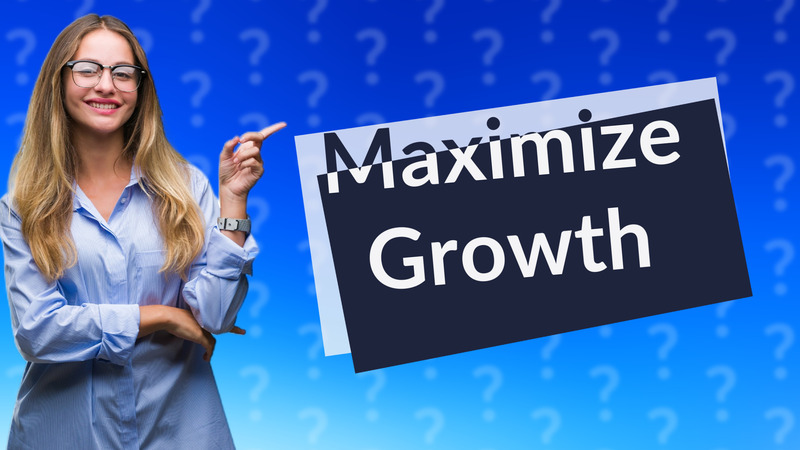 Maximize Growth