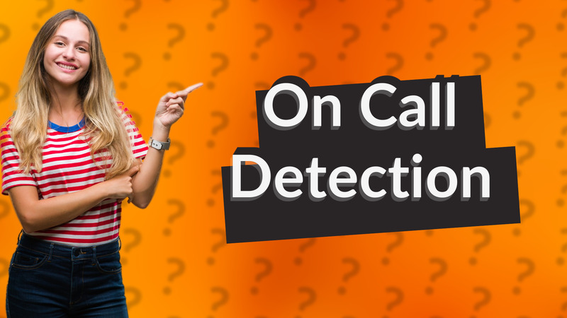 On Call Detection