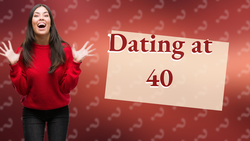 Dating at 40