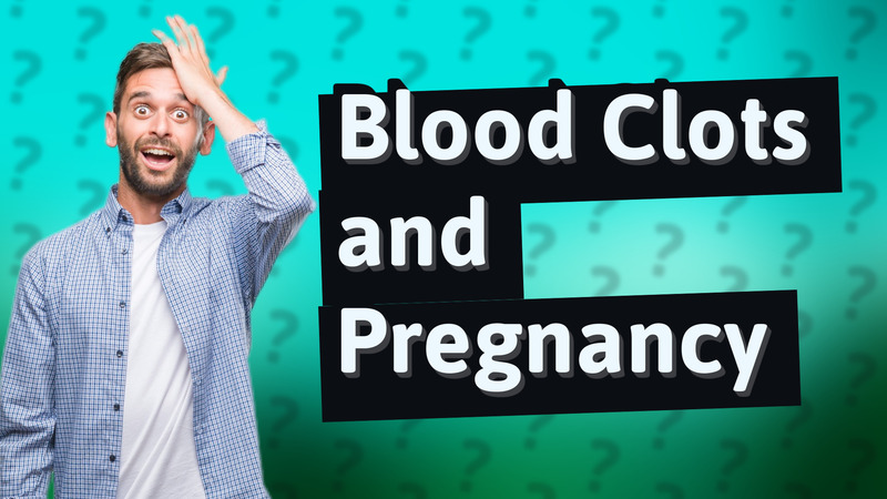 Blood Clots and Pregnancy