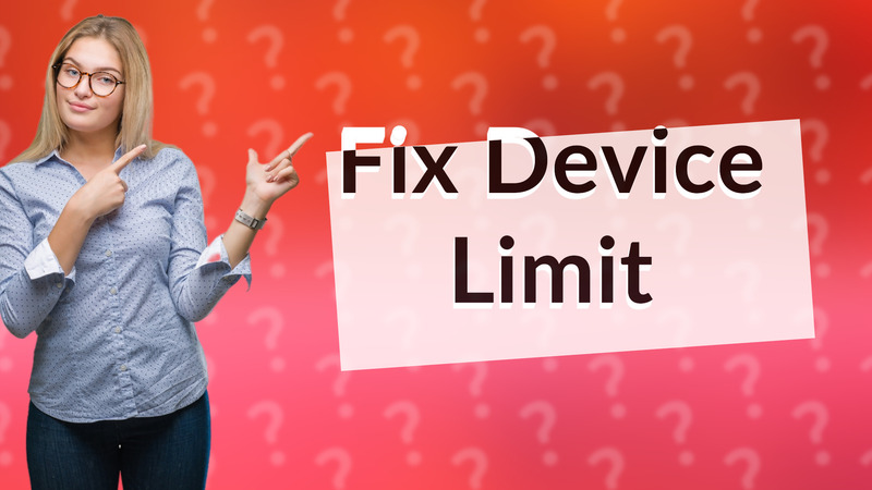 Fix Device Limit