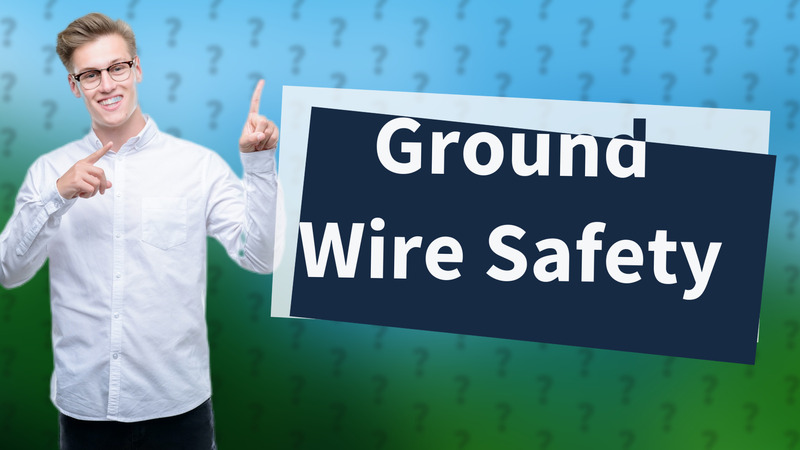 Ground Wire Safety