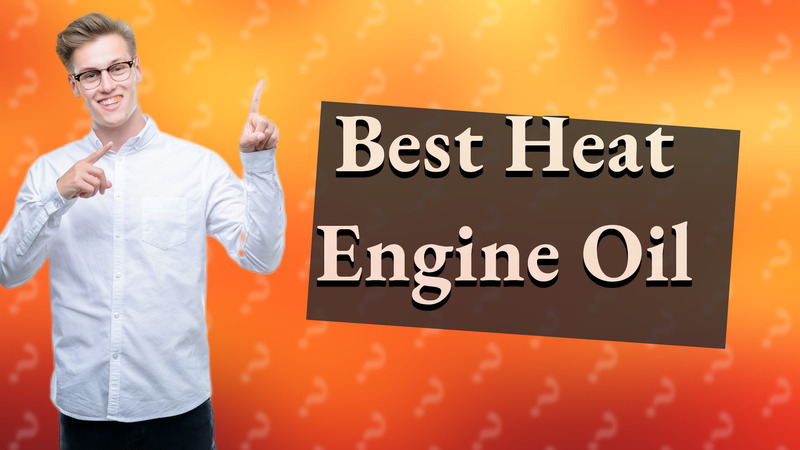 Best Heat Engine Oil