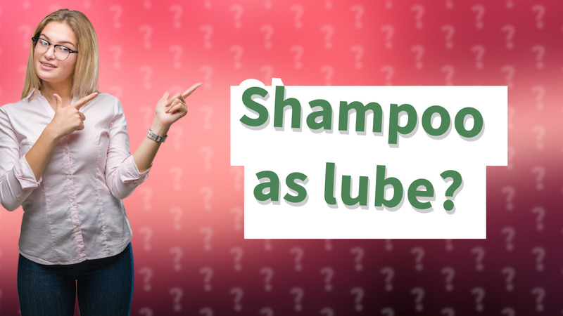 Shampoo as lube?