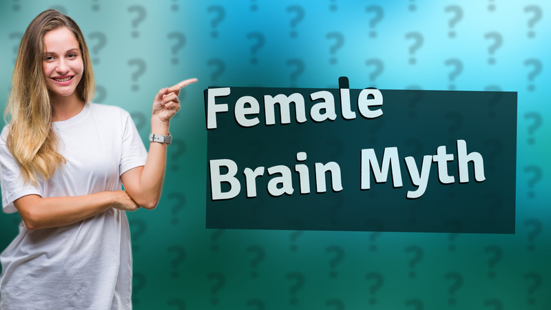 Female Brain Myth