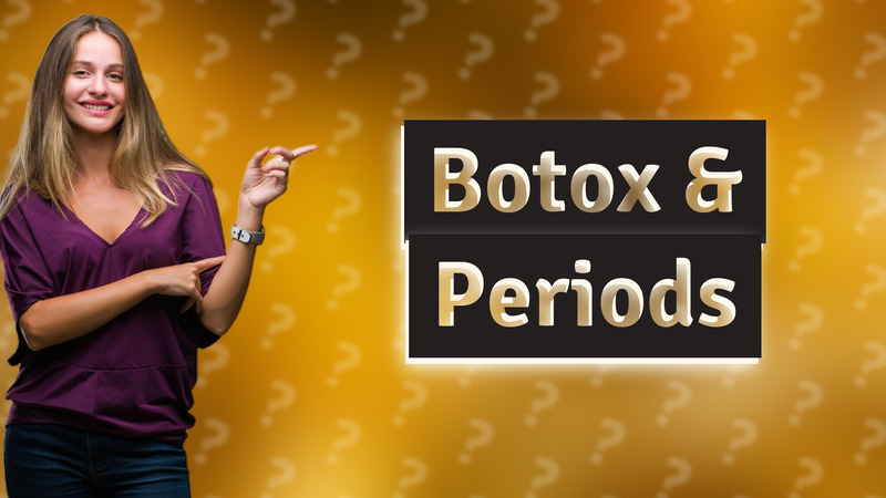 Botox & Periods