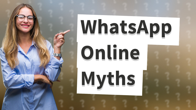 WhatsApp Online Myths