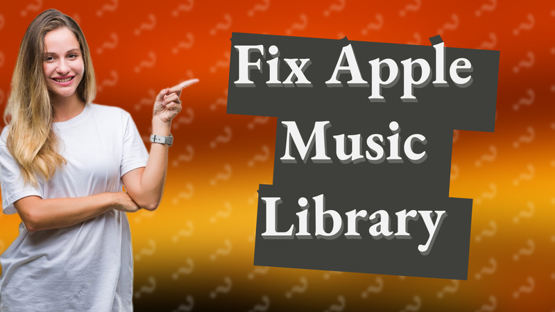 Fix Apple Music Library