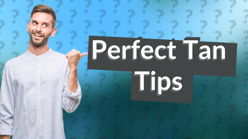 Perfect Tan Tips