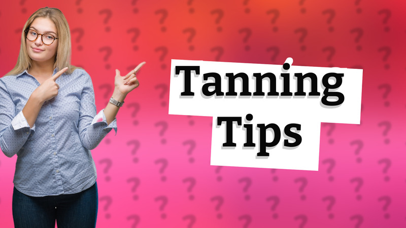 Tanning Tips