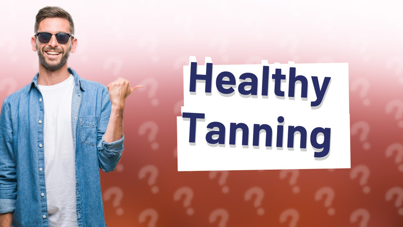 Healthy Tanning