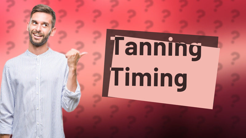 Tanning Timing